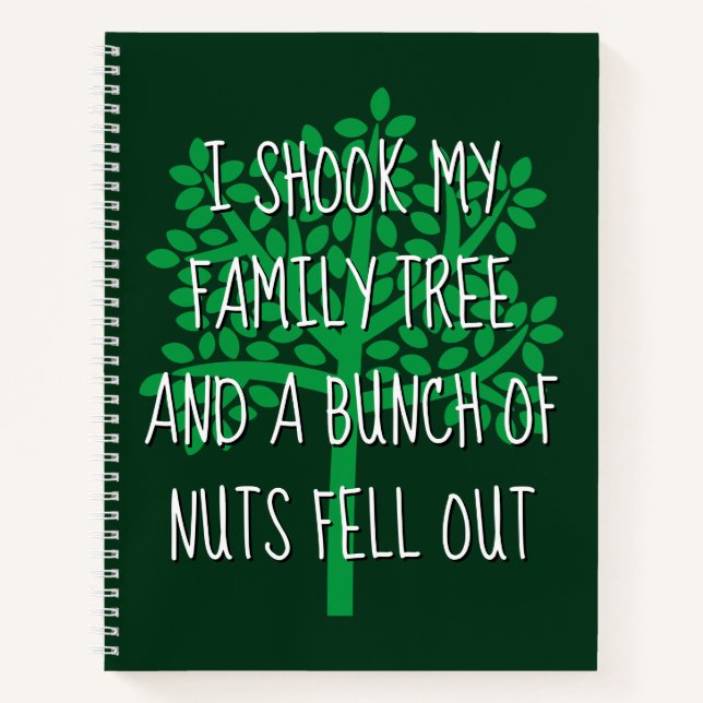 I Shook My Family Tree & A Bunch Of Nuts Fell Out Notebook (Front)