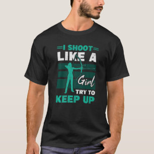 I Shoot Like A Girl Archer Women Archery Target Bo T-Shirt