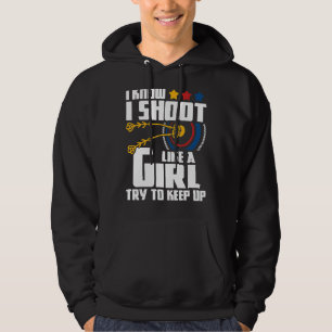 I Shoot Like A Girl Archery Archer Bowman Bow Hu Hoodie