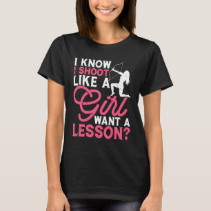 I Shoot Like a Girl Archery Empowered Female Arche T-Shirt