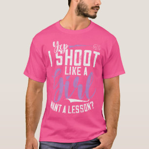 I Shoot Like A Girl Sports Shooter Clay Pigeon Sho T-Shirt
