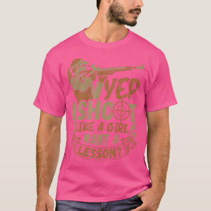 I Shoot Like A Girl Sports Shooter Clay Pigeon Sho T-Shirt