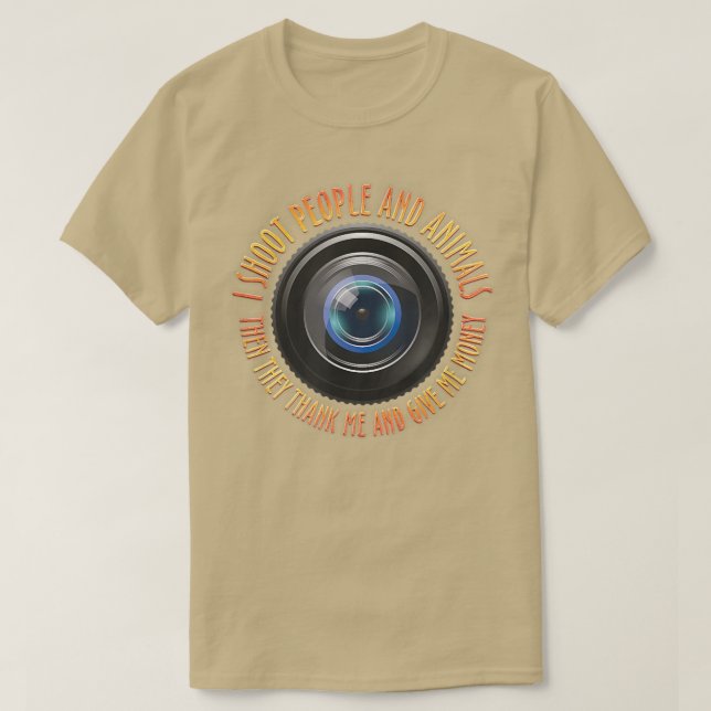 I Shoot People and Animals Photography  They Thank T-Shirt (Design Front)