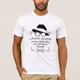 i shoot people and sometime cut off their heads T-Shirt