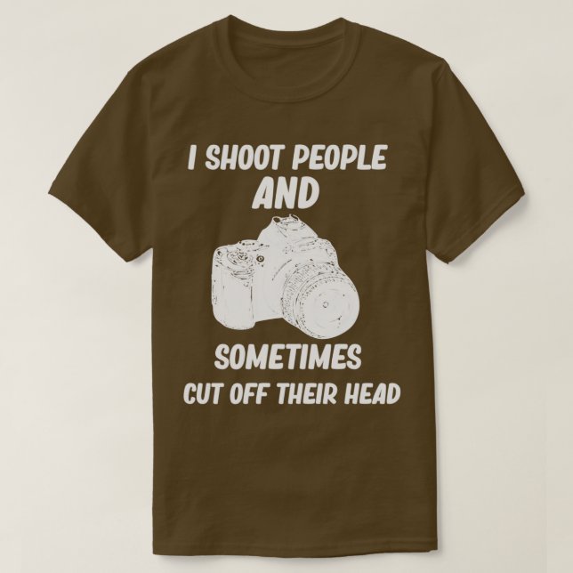 I shoot people and sometimes cut off their head, f T-Shirt (Design Front)