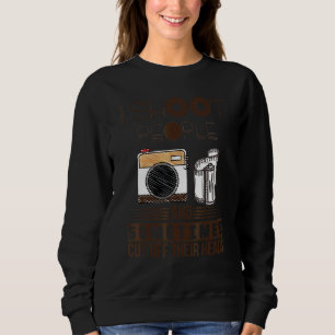 I Shoot People And Sometimes Cut Off Their Heads Sweatshirt