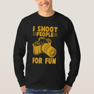 I Shoot People For Fun  Photography Costume Photog T-Shirt