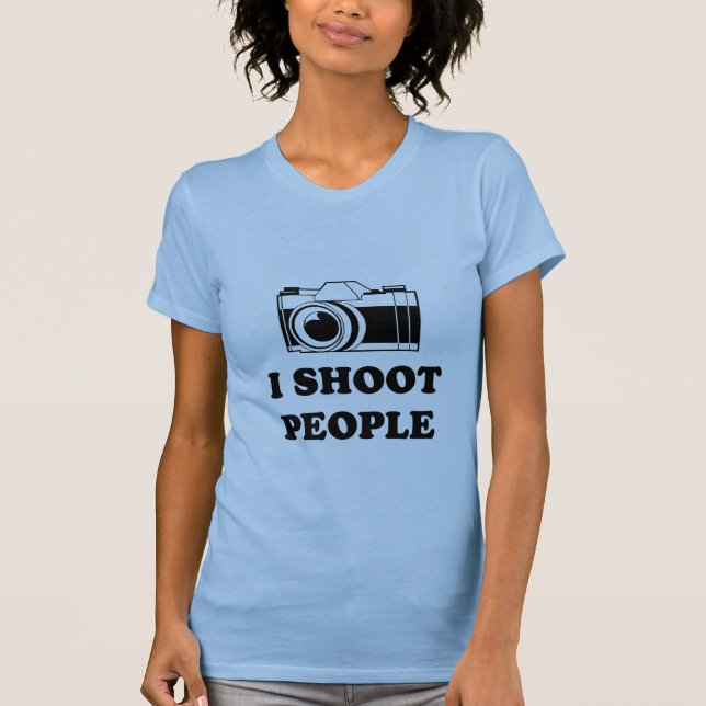 I shoot people. T-Shirt (Front)