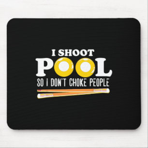 I Shoot Pool I Dont Choke People Snooker Billiards Mouse Pad