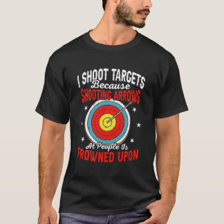 I Shoot Targets Because Shooting Arrows Archer Arc T-Shirt