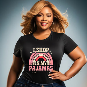 I Shop In My Pyjamas - Funny girls T-Shirt