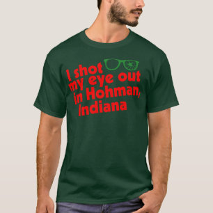 I Shot My Eye Out in Hohman Indiana T-Shirt