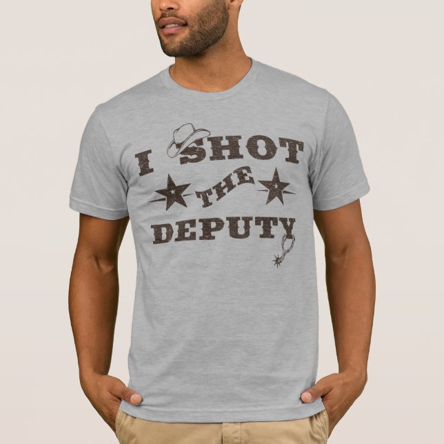 I Shot the Deputy T-Shirt (Front)