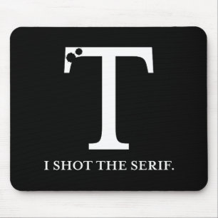 i shot the serif funny typography mouse pad