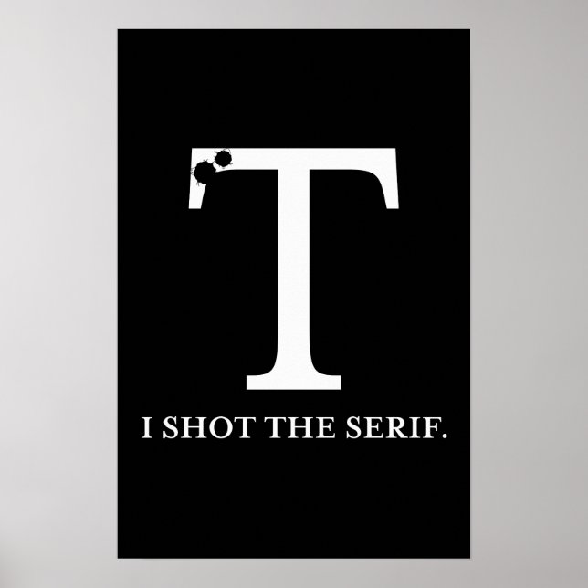 i shot the serif funny typography poster (Front)