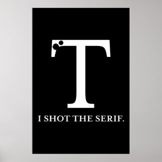 i shot the serif funny typography poster