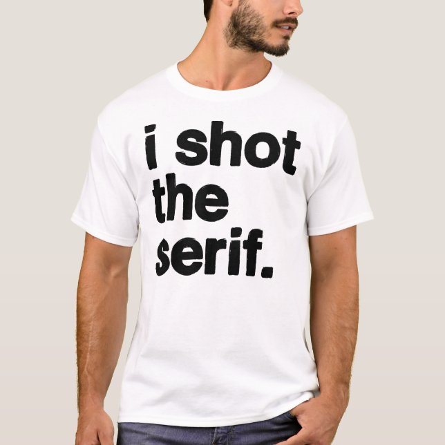 i shot the serif T-Shirt (Front)