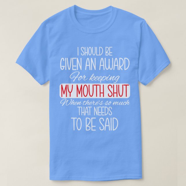 I should be given an award T-Shirt (Design Front)