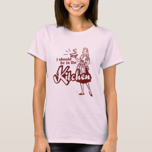 I should be in the Kitchen T-Shirt
