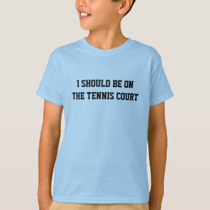 I Should Be on the Tennis Court Funny Tennis T-Shirt