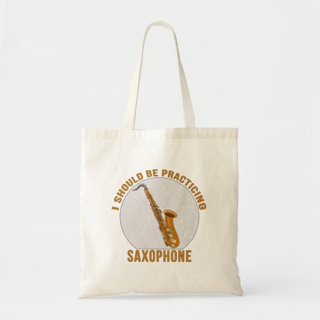 I Should Be Practicing Saxophone Tote Bag (Front)