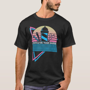 I Should Be Your Barber Barbershop Barbering Retro T-Shirt