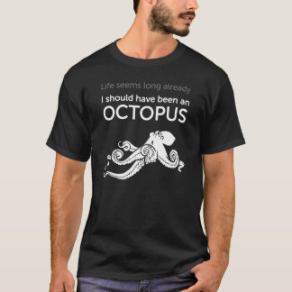 "I should have been an octopus" T-shirt