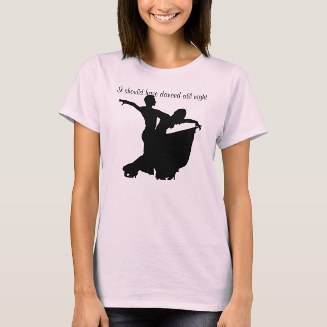 I Should Have Danced All Night T-Shirt (Front)