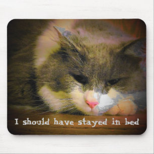 I Should have stayed in bed Mouse Pad