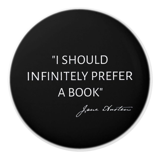 I Should Infinitely Prefer A Book I - Jane Austen Ceramic Knob (Front)