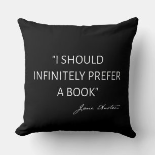 I Should Infinitely Prefer A Book I - Jane Austen Cushion