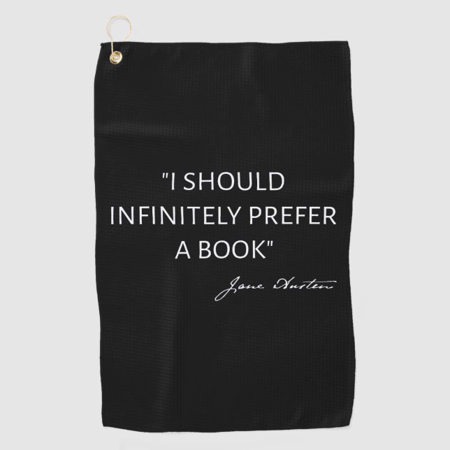 I Should Infinitely Prefer A Book I - Jane Austen Golf Towel (Front)