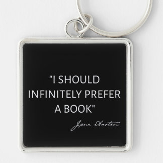 I Should Infinitely Prefer A Book I - Jane Austen Key Ring
