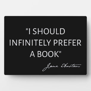 I Should Infinitely Prefer A Book I - Jane Austen Plaque