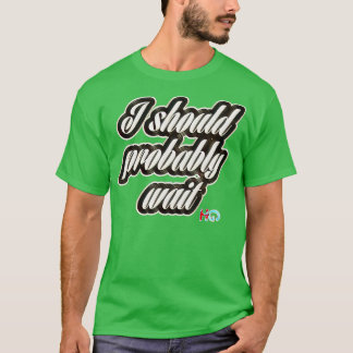 I Should Probably Wait Hipster Golf T-Shirt