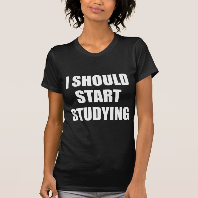 I Should Start Studying T-Shirt (Front)