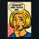 I Shouldn’t Have Texted Him – Pop Art Regret Poster<br><div class="desc">Capture the drama of digital-age heartbreak with this expressive pop art piece featuring a tearful woman biting her finger in regret. With bold colours,  dotted shading,  and a relatable message,  this retro-style print adds emotional punch to bedrooms,  lounges,  or gallery walls.</div>