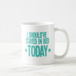 I should've stayed in bed today coffee mug<br><div class="desc">I should've stayed in bed today</div>