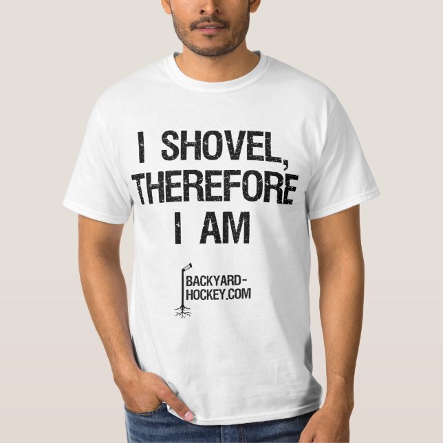 "I shovel, therefore I am" T-Shirt (Front)
