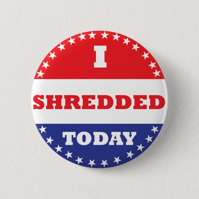 I Shredded Today 6 Cm Round Badge (Front)