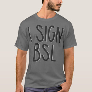 I Sign BSL British Sign Language T-Shirt