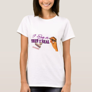 I Sign Then I Seal T-Shirt