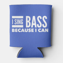 I Sing Bass Because I Can   Can Cooler 