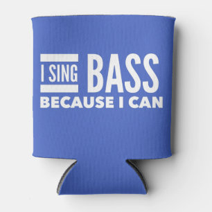 I Sing Bass Because I Can Can Cooler