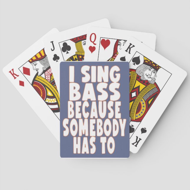I SING BASS BECAUSE SOMEBODY HAS TO BARBERSHOP PLAYING CARDS (Back)