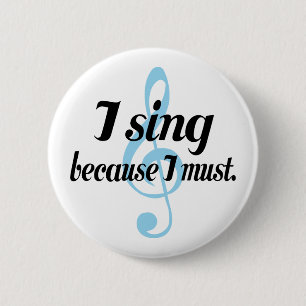 I Sing Because I Must Music Gift 6 Cm Round Badge