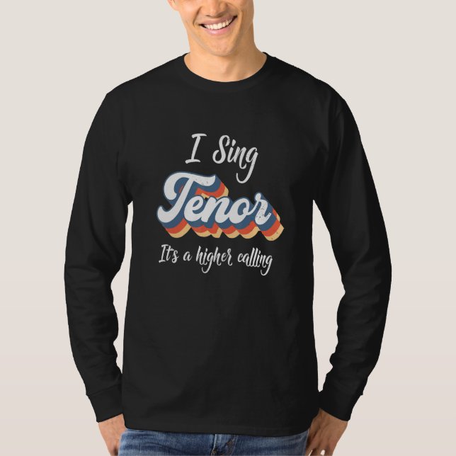 I Sing Tenor Its A Higher Calling Acapella Harmony T-Shirt (Front)