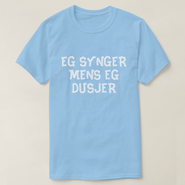 I sing while I shower in Norwegian blue T-Shirt (Design Front)