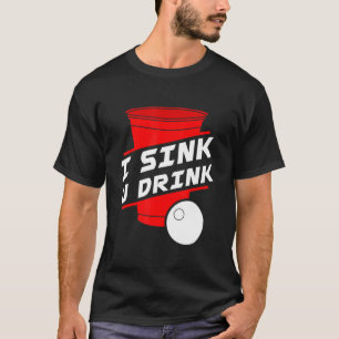 I Sink You Drink Beer Pong College Game Beirut Pla T-Shirt