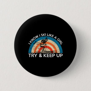 I Ski Like A Girl Try To Keep Up Activity Skiing 6 Cm Round Badge